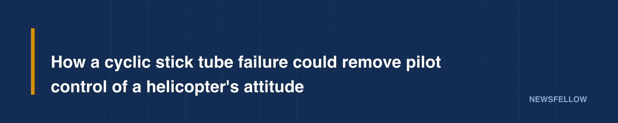 How a cyclic stick tube failure could remove pilot control of a helicopter's attitude