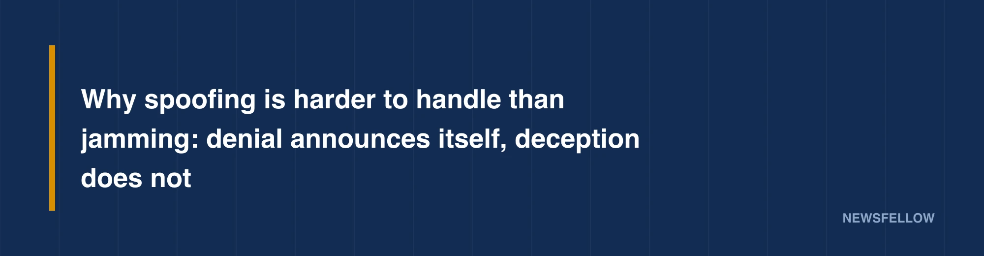 Why spoofing is harder to handle than jamming: denial announces itself, deception does not